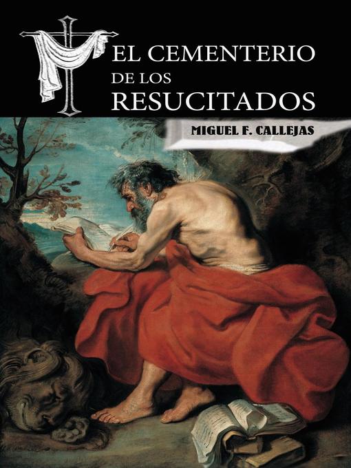 Title details for El Cementerio de los resucitados by Miguel F. Callejas - Available